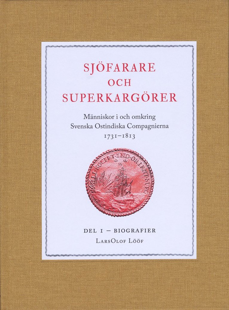 Sjöfarare och superkargörer : människor i och omkring Svenska Ostindiska Compagnierna 1731-1813. Del 1, Biografier 1