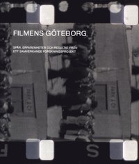 bokomslag Filmens Göteborg : spår, erfarenheter och resultat från ett samverkande forskningsprojekt