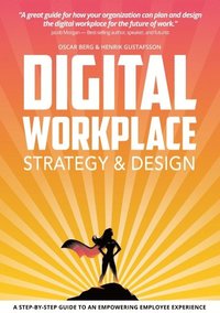 bokomslag Digital Workplace Strategy & Design : A step-by-step guide to an empowering