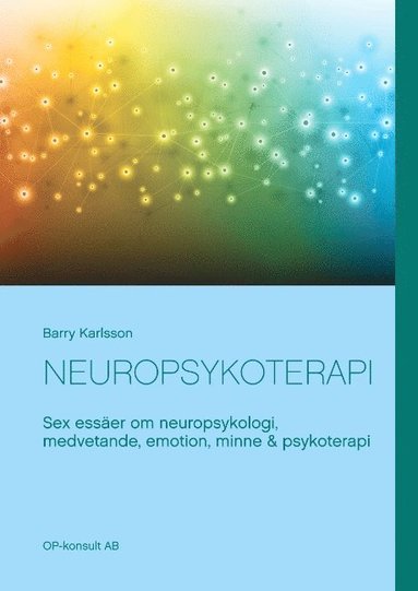 bokomslag Neuropsykoterapi : Sex essäer om neuropsykologi, medvetande, emotion, minne