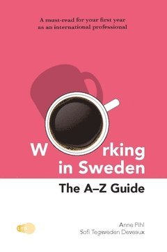 Sofi Tegsveden Deveaux, Anne Pihl - Working in Sweden : The A-Z Guide, Häftad