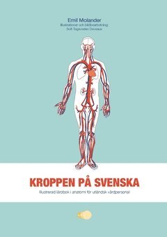 Emil Molander - Kroppen på svenska : illustrerad lärobok i anatomi för utländsk vårdpersonal, Häftad