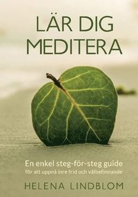 bokomslag Lär dig meditera : en enkel steg-för-steg guide för att uppnå inre frid och välbefinnande