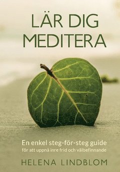 Helena Lindblom - Lär dig meditera : en enkel steg-för-steg guide för att uppnå inre frid och välbefinnande, Häftad