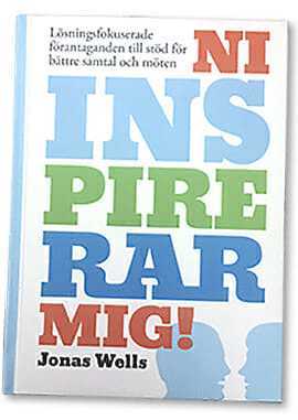 Jonas Wells - Ni inspirerar mig! : lösningsfokuserade förantaganden till stöd för bättre samtal och möten, Inbunden