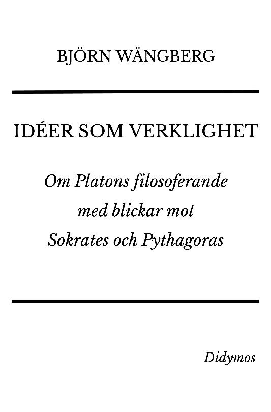 Idéer som verklighet : Om Platons filosoferande med blickar mot Sokrates oc 1