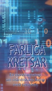 bokomslag Farliga kretsar : en novellantologi om människans kamp med tekniken