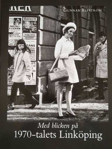 Gunnar Elfström, Johan Hagesund - Med blicken på 1970-talets Linköping, Inbunden