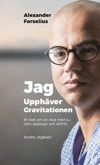 bokomslag Jag upphäver gravitationen : en bok om att leva med autism, asperger och ADHD