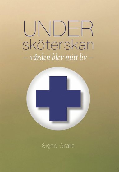 bokomslag Undersköterskan : vården blev mitt liv.