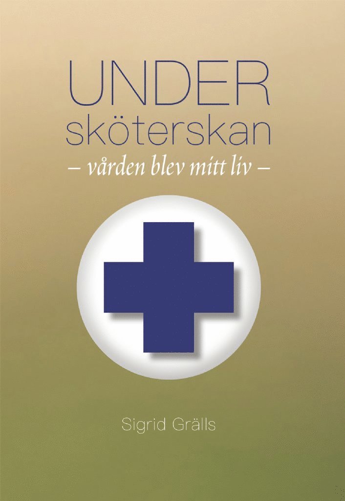 Sigrid Grälls - Undersköterskan : vården blev mitt liv., Häftad