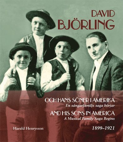 David Björling och hans söner i Amerika : en sångarfamiljs saga börjar 1899-1921 / David Björling and his sons in America 1899-1921 1