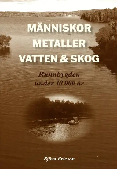 Björn Ericson - Människor, metaller, vatten & skog : Runnbygden under 10 000 år, Kartonnage
