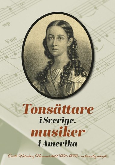 bokomslag Tonsättare i Sverige, musiker i Amerika : Emilie Holmberg Hammarsköld (1821-1854) - en kvinnlig pionjär.