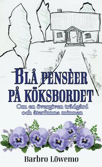 bokomslag Blå penseér på köksbordet - Om en övergiven trädgård och återfunna minnen