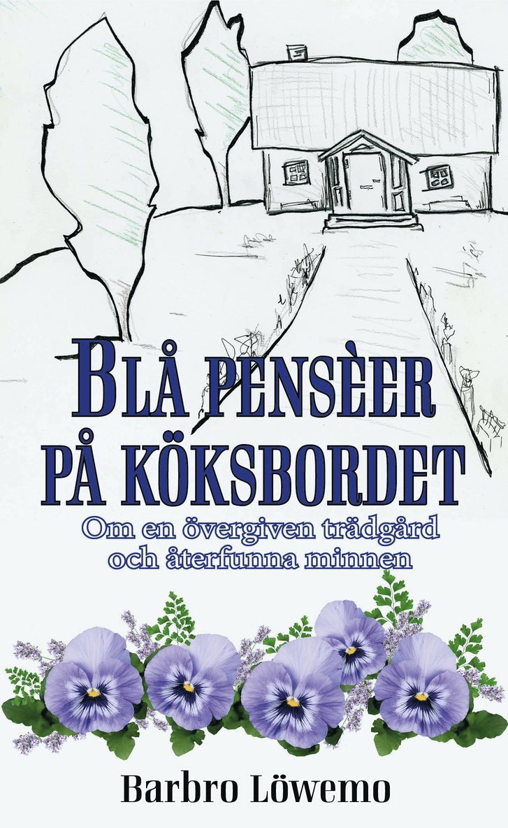 Barbro Löwemo - Blå penseér på köksbordet - Om en övergiven trädgård och återfunna minnen, Pocket