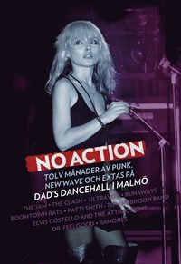bokomslag No action : tolv månader av punk, new wave och extas på Dad's Dancehall i Malmö