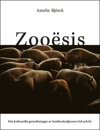 bokomslag Zooësis : om kulturella gestaltningar av lantbruksdjurens tid och liv