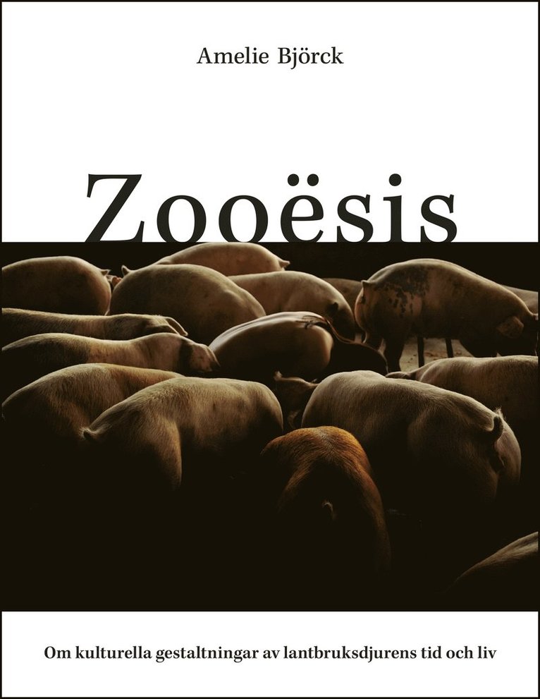 Zooësis : om kulturella gestaltningar av lantbruksdjurens tid och liv 1