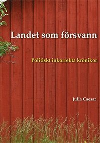 bokomslag Landet som försvann : Politiskt inkorrekta krönikor