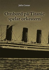 bokomslag Ombord på Titanic spelar orkestern