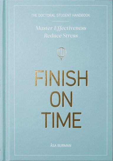 Åsa Burman - The doctoral student handbook : master effectiveness, reduce stress, finish on time, Inbunden