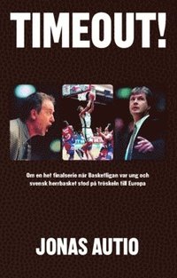 bokomslag Timeout! : om en het finalserie när Basketligan var ung och svensk herrbasket stod på tröskeln till Europa