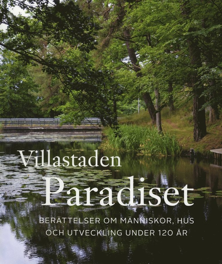 Villastaden Paradiset. Berättelser om människor, hus och utveckling under 120 år 1