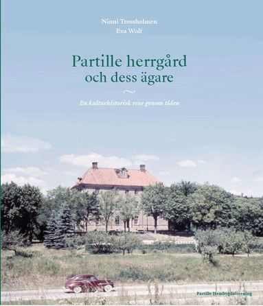 Ninni Trossholmen, Eva Wolf - Partille herrgård och dess ägare. En kulturhistorisk resa genom tiden, Inbunden