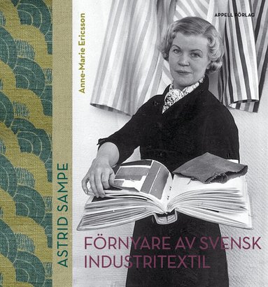 Anne-Marie Ericsson - Astrid Sampe : förnyare av svensk industritextil, Inbunden