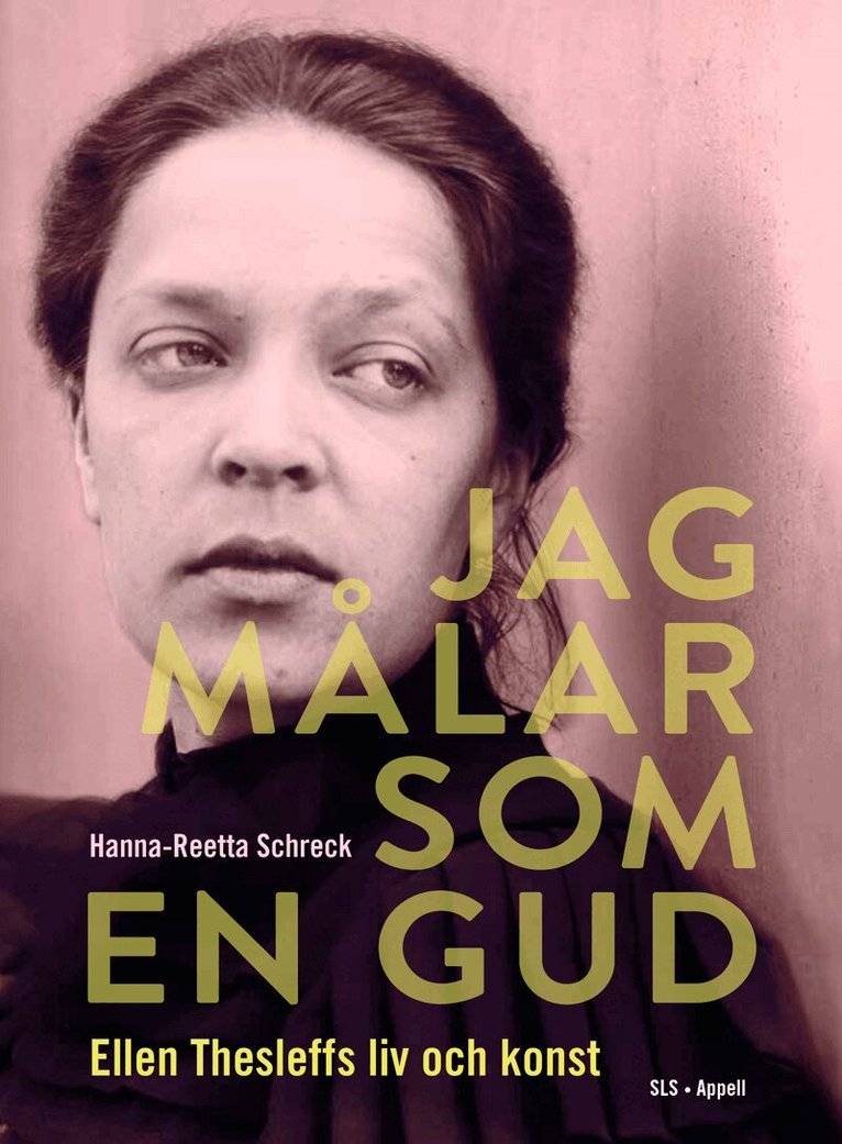 Hanna-Reetta Schreck - Jag målar som en gud : Ellen Thesleffs liv och konst, Inbunden