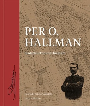 Samfundet S:t Erik - Per O. Hallman : stadsplanekonstens förnyare, Inbunden