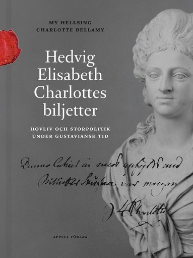 bokomslag Hedvig Elisabeth Charlottes biljetter. Hovliv och storpolitik under gustaviansk tid