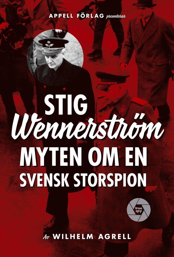 Wilhelm Agrell - Stig Wennerström : myten om en svensk storspion, Inbunden