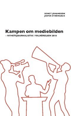 bokomslag Kampen om mediebilden : nyhetsjournalistik i valrörelsen 2018