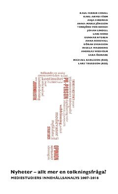 Andreas Widholm, Sara Ödmark, Ingela Wadbring, Göran Svensson, Gunnar Nygren, Anna Roosvall, Johan Lindell, Lars Nord, Torbjörn von Krogh, Anna-Maria Jönsson, Anja Hirdman, Karl-Arvid Färm, Raul Ferrer Conill - Nyheter – allt mer en tolkningsfråga : mediestudiers innehållsanalys 2007-2018, Häftad