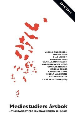 Ingela Wadbring, Leo Wallentin, Carina Tenor, Madeleine Thor, Karolina Olga Nord, Gunnar Nygren, Camilla Minnhagen, Katarina Lind, Olle Lidbom, Tobias Egge, Ulrika Andersson - Mediestudiers årsbok : tillståndet för journalistiken 2018/2019, Häftad