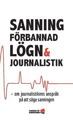 Olle Lidbom, Helena Olsson, Bengt Johansson, Nicklas Håkansson, Nils Hanson, Mats Ekström, Jonas Andersson - Sanning, förbannad lögn och journalistik : om journalistikens anspråk på att säga sanningen, Häftad