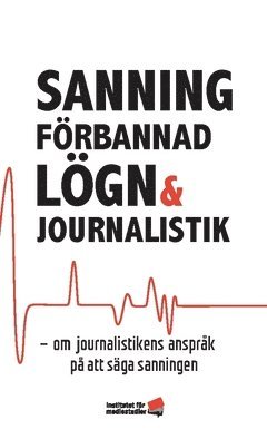 bokomslag Sanning, förbannad lögn och journalistik : om journalistikens anspråk på att säga sanningen