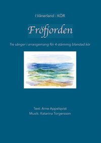 bokomslag Fröfjorden : Tre sånger i arrangemang för 4-stämmig blandad kör