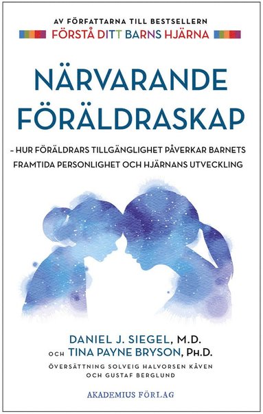 bokomslag Närvarande föräldraskap : hur föräldrars tillgänglighet påverkar barnets framtida personlighet och hjärnans utveckling