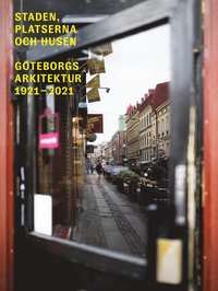 bokomslag Staden, platserna och husen : Göteborgs arkitektur 1921-2021