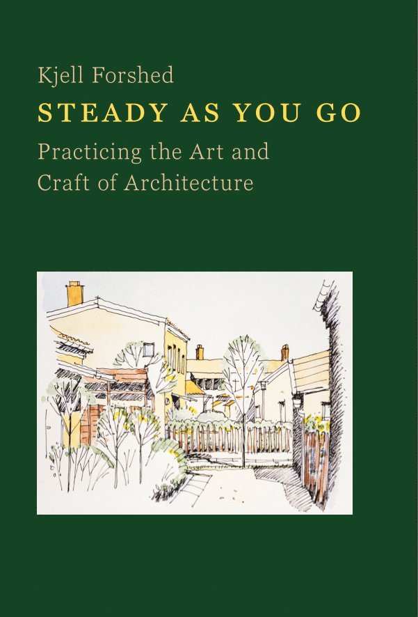 Steady as you go : practicing the art and craft of architecture 1