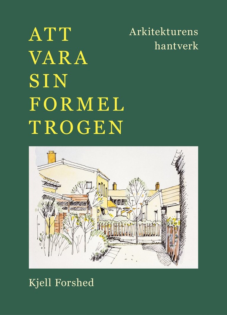 Att vara sin formel trogen : arkitekturens hantverk 1