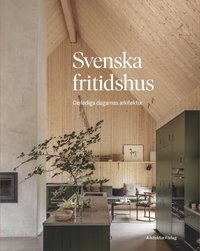 bokomslag Svenska fritidshus : de lediga dagarnas arkitektur