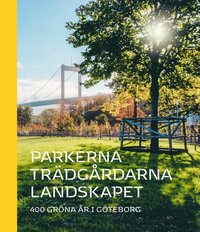 bokomslag Parkerna trädgårdarna landskapet : 400 gröna år i Göteborg