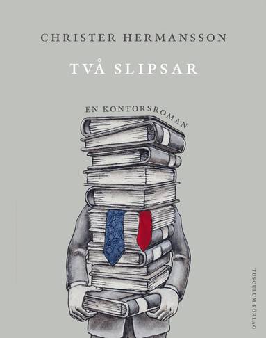 Christer Hermansson - Två slipsar : en kontorsroman, Inbunden