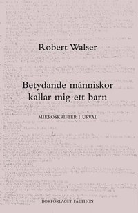bokomslag Betydande människor kallar mig ett barn : mikroskrifter i urval