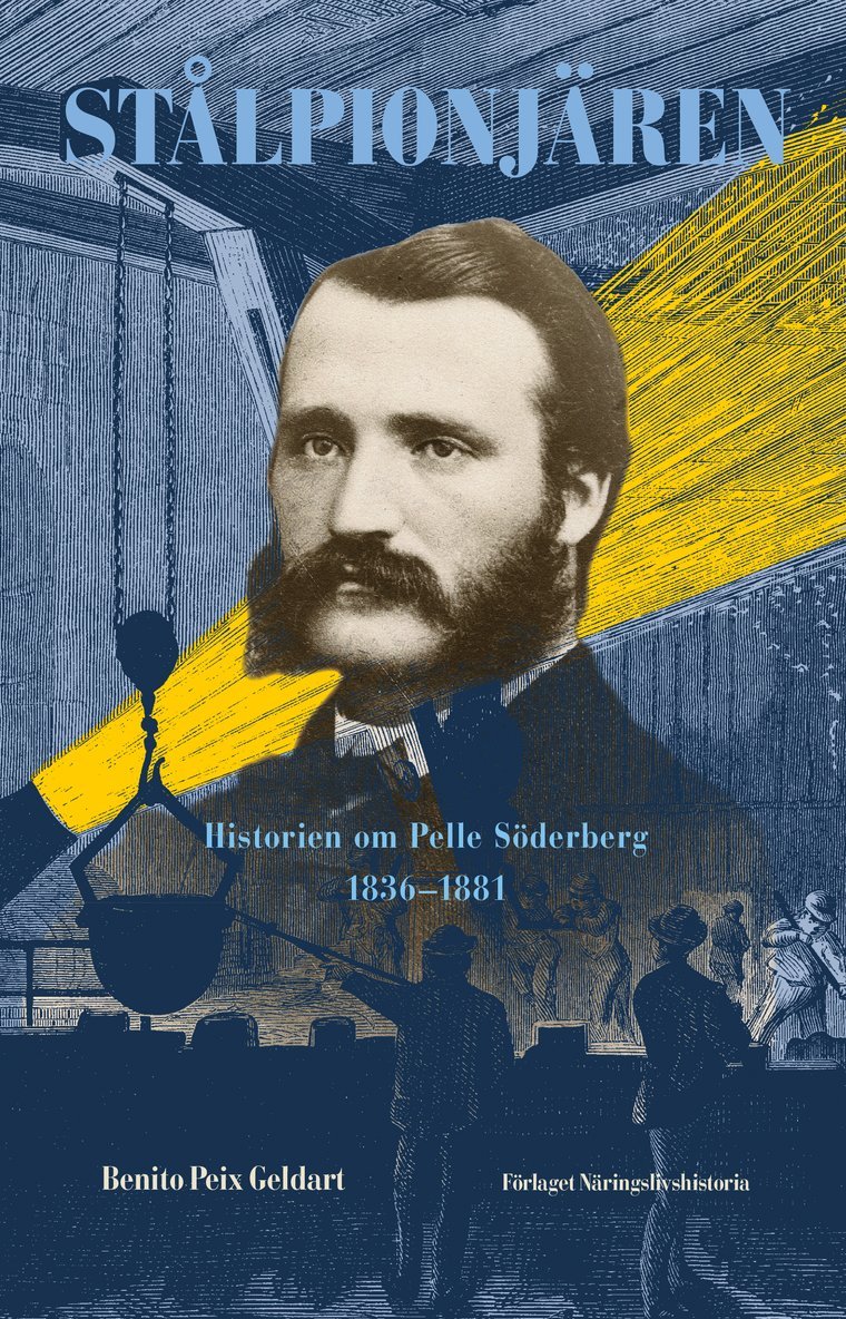 Stålpionjären : historien om Pelle Söderberg 1836 - 1881 1