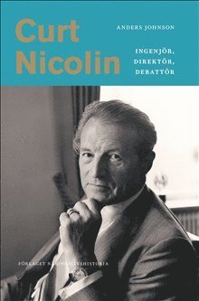 Anders Johnson - Curt Nicolin : ingenjör, direktör, debattör, Inbunden